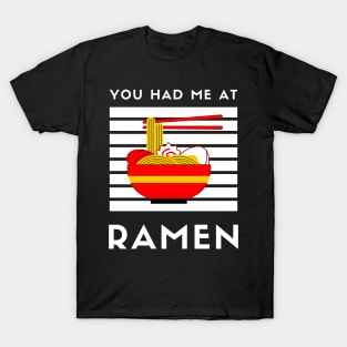 You Had Me At Ramen - Japanese Ramen Noodles Bowl - Funny Ramen Noodles Bowl Kawaii Gift - Ramen Noodles Japanese Noodle Soup Bowl Food Gifts noodles T-Shirt